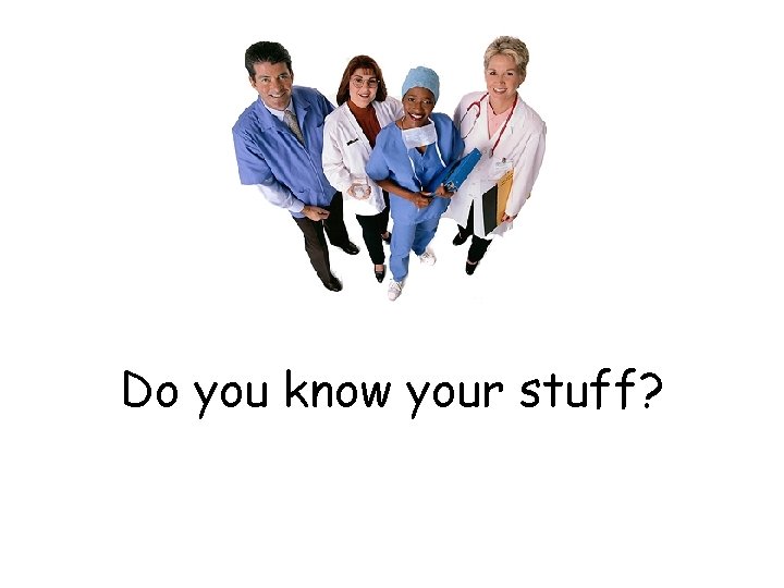 Do you know your stuff? 