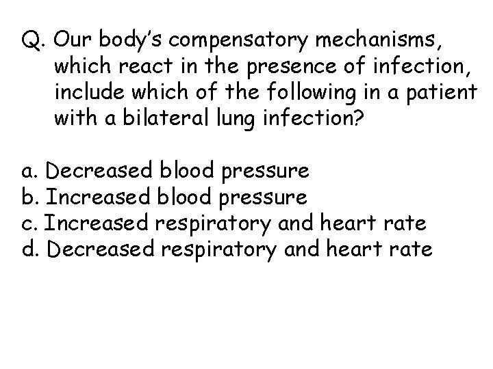 Q. Our body’s compensatory mechanisms, which react in the presence of infection, include which