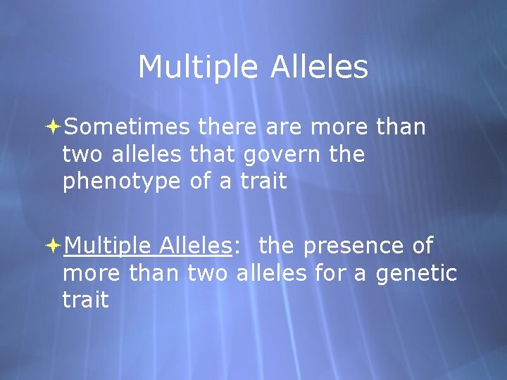 Multiple Alleles Sometimes there are more than two alleles that govern the phenotype of