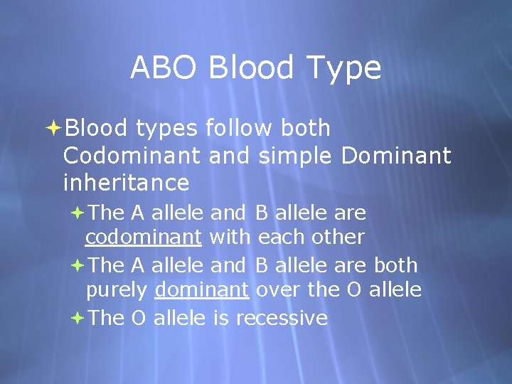 ABO Blood Type Blood types follow both Codominant and simple Dominant inheritance The A