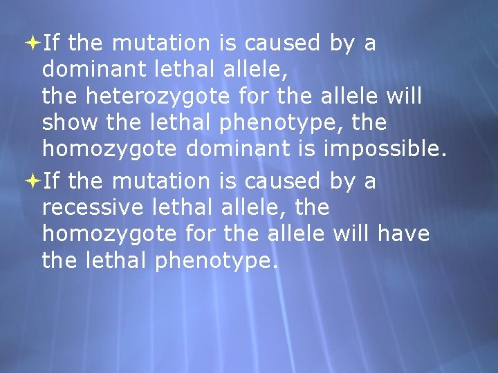  If the mutation is caused by a dominant lethal allele, the heterozygote for