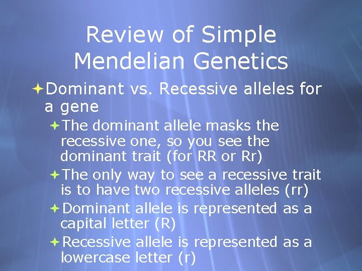 Review of Simple Mendelian Genetics Dominant vs. Recessive alleles for a gene The dominant