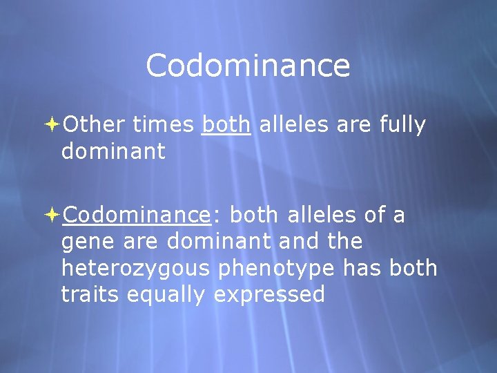 Codominance Other times both alleles are fully dominant Codominance: both alleles of a gene