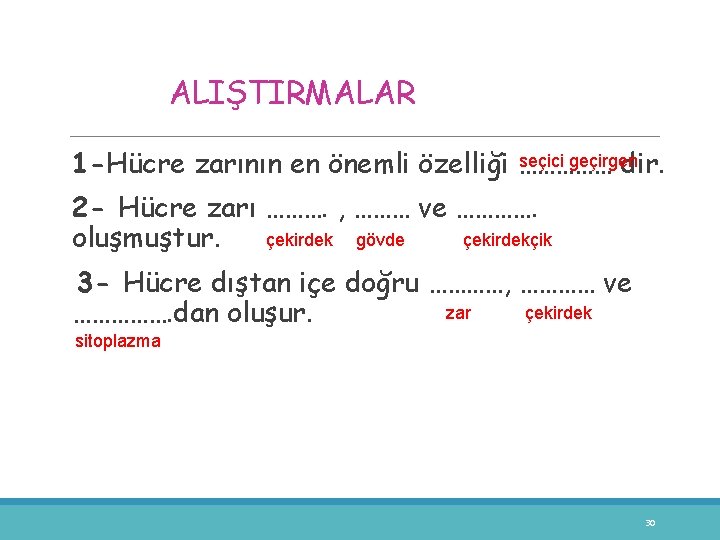 ALIŞTIRMALAR seçici geçirgen 1 -Hücre zarının en önemli özelliği …………… dir. 2 - Hücre