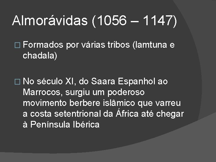 Almorávidas (1056 – 1147) � Formados por várias tribos (lamtuna e chadala) � No