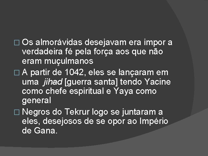 � Os almorávidas desejavam era impor a verdadeira fé pela força aos que não