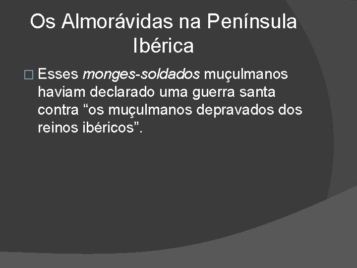 Os Almorávidas na Península Ibérica � Esses monges-soldados muçulmanos haviam declarado uma guerra santa