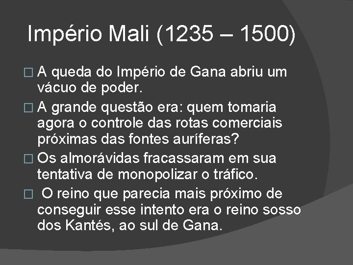 Império Mali (1235 – 1500) �A queda do Império de Gana abriu um vácuo