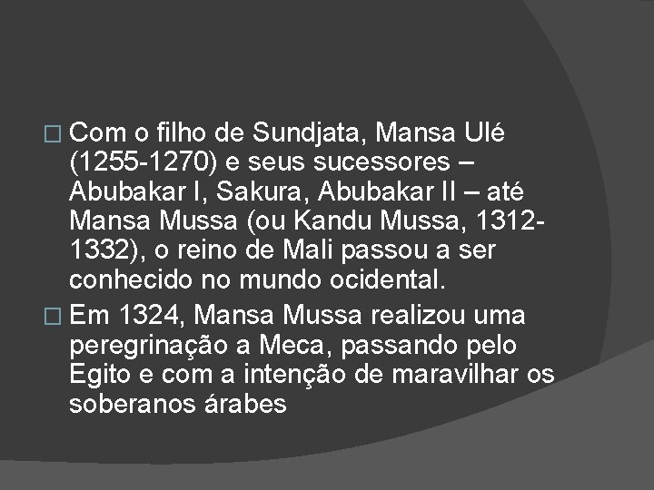 � Com o filho de Sundjata, Mansa Ulé (1255 -1270) e seus sucessores –