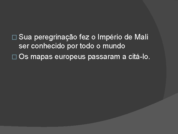 � Sua peregrinação fez o Império de Mali ser conhecido por todo o mundo