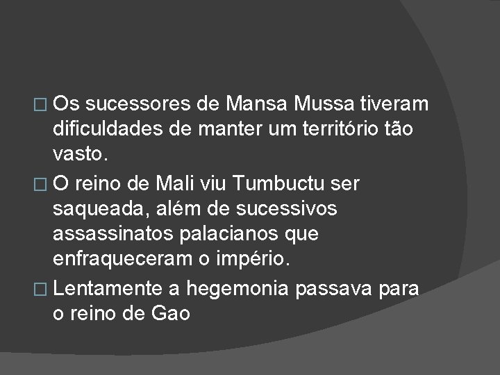 � Os sucessores de Mansa Mussa tiveram dificuldades de manter um território tão vasto.