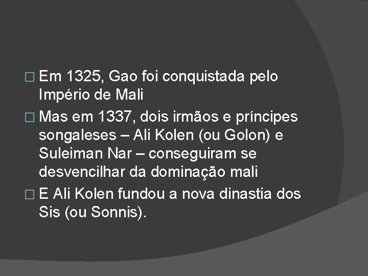 � Em 1325, Gao foi conquistada pelo Império de Mali � Mas em 1337,