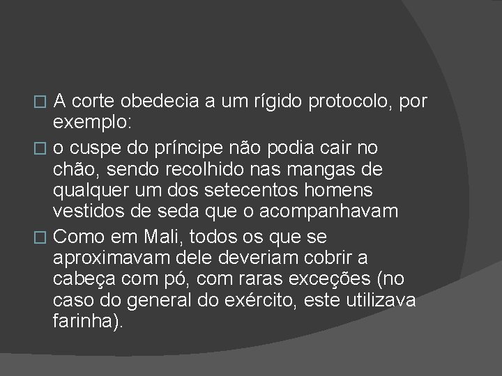 A corte obedecia a um rígido protocolo, por exemplo: � o cuspe do príncipe