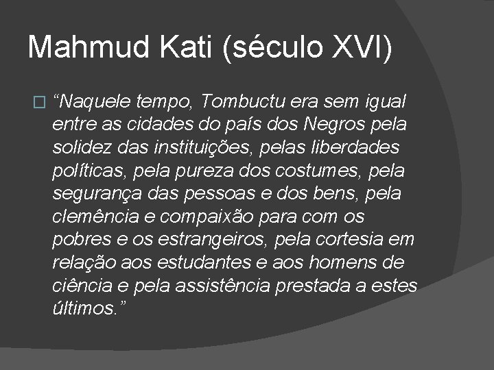 Mahmud Kati (século XVI) � “Naquele tempo, Tombuctu era sem igual entre as cidades
