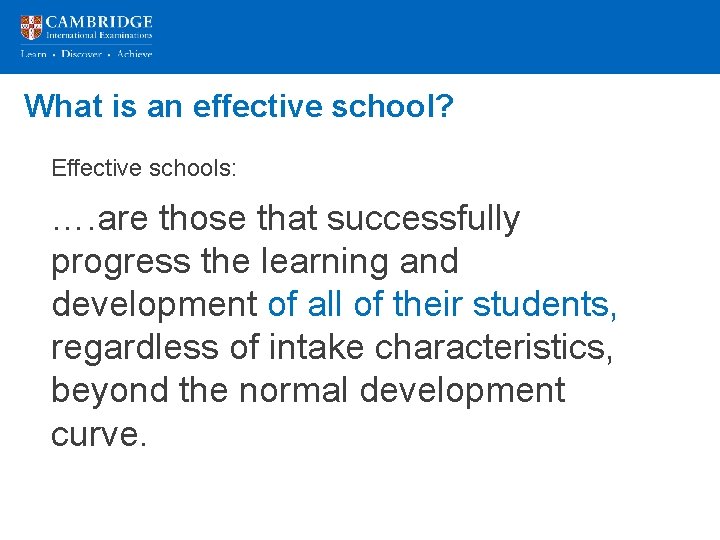 What is an effective school? Effective schools: …. are those that successfully progress the