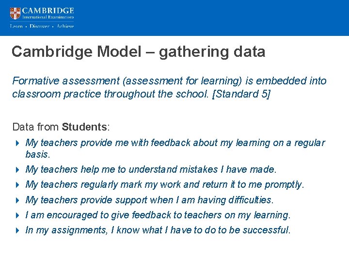 Cambridge Model – gathering data Formative assessment (assessment for learning) is embedded into classroom