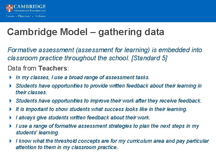 Cambridge Model – gathering data Formative assessment (assessment for learning) is embedded into classroom