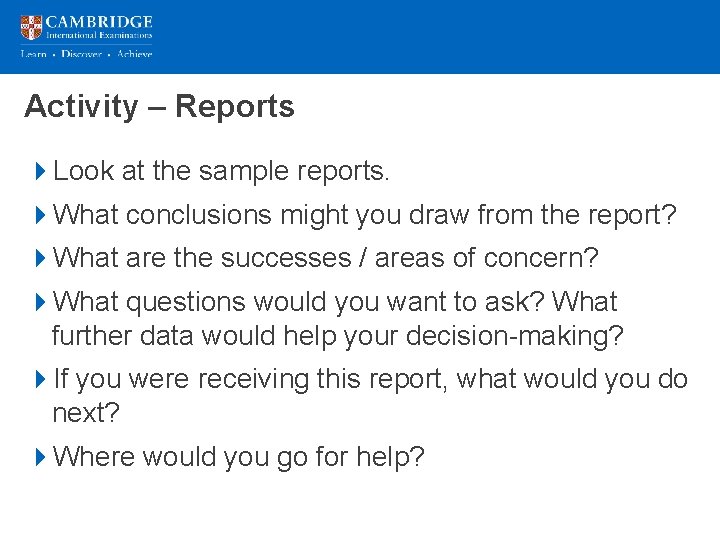 Activity – Reports 4 Look at the sample reports. 4 What conclusions might you