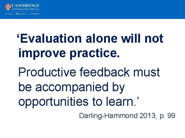 ‘Evaluation alone will not improve practice. Productive feedback must be accompanied by opportunities to