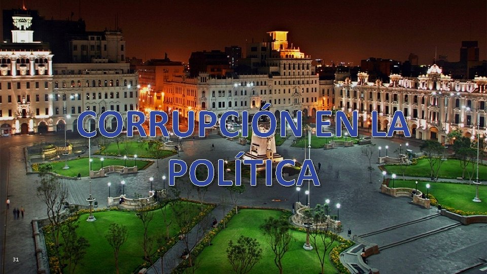 CORRUPCIÓN EN LA POLÍTICA 31 