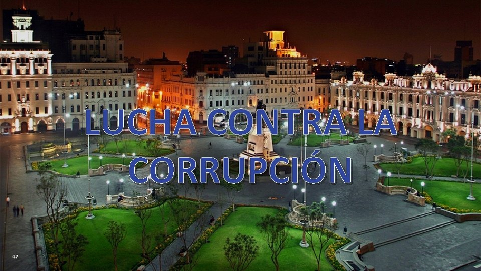 LUCHA CONTRA LA CORRUPCIÓN 47 