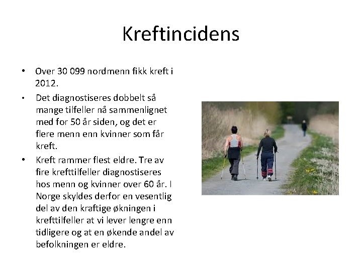 Kreftincidens • Over 30 099 nordmenn fikk kreft i 2012. • Det diagnostiseres dobbelt