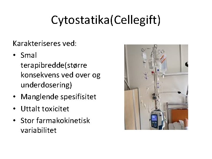 Cytostatika(Cellegift) Karakteriseres ved: • Smal terapibredde(større konsekvens ved over og underdosering) • Manglende spesifisitet