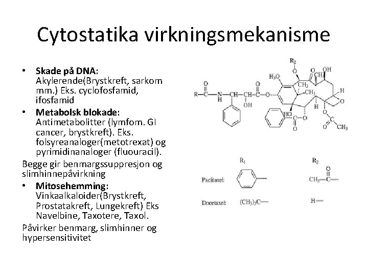 Cytostatika virkningsmekanisme • Skade på DNA: Akylerende(Brystkreft, sarkom mm. ) Eks. cyclofosfamid, ifosfamid •