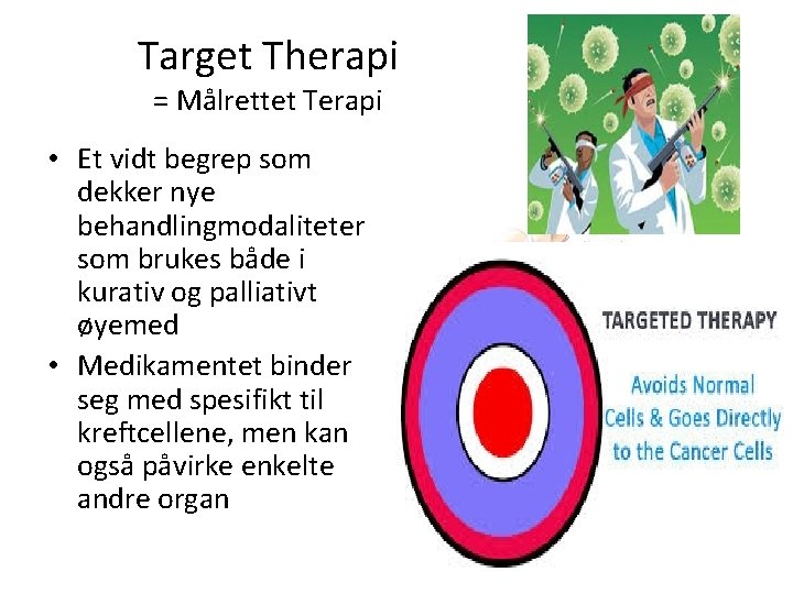 Target Therapi = Målrettet Terapi • Et vidt begrep som dekker nye behandlingmodaliteter som