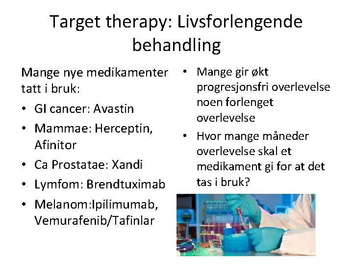 Target therapy: Livsforlengende behandling Mange nye medikamenter tatt i bruk: • GI cancer: Avastin