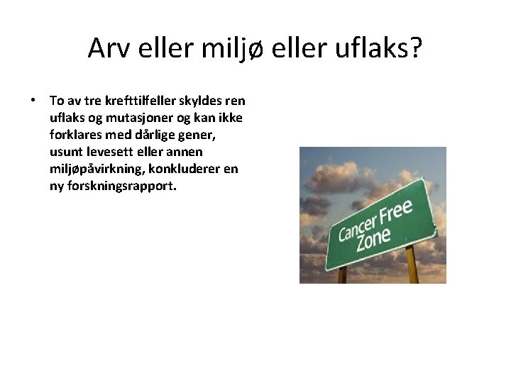 Arv eller miljø eller uflaks? • To av tre krefttilfeller skyldes ren uflaks og