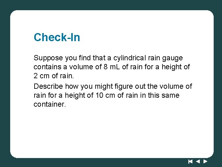 Check-In Suppose you find that a cylindrical rain gauge contains a volume of 8
