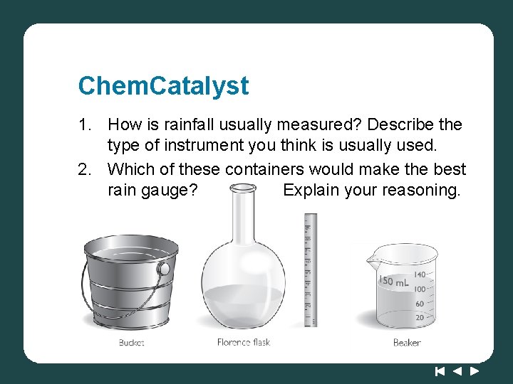 Chem. Catalyst 1. How is rainfall usually measured? Describe the type of instrument you