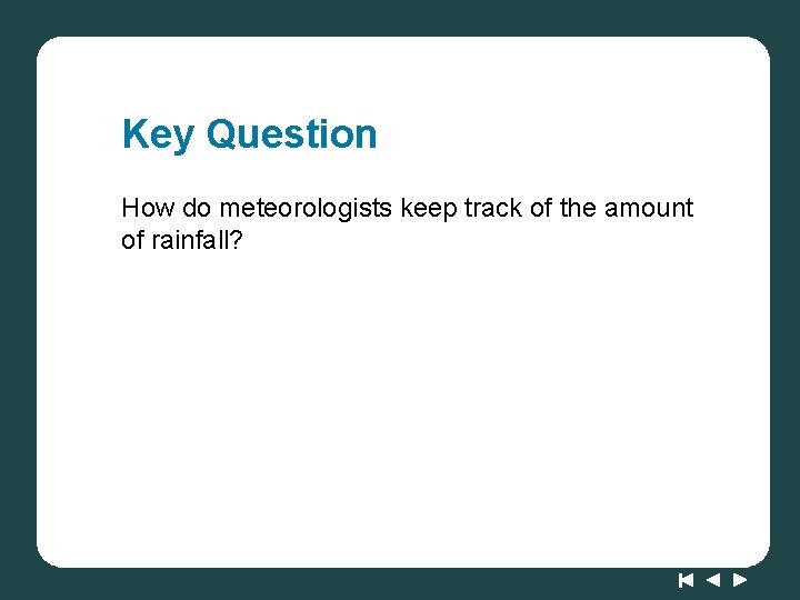 Key Question How do meteorologists keep track of the amount of rainfall? 