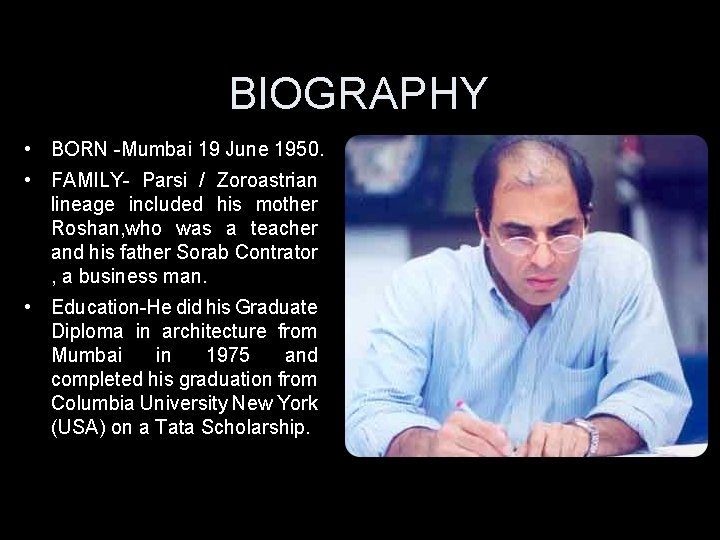 BIOGRAPHY • BORN -Mumbai 19 June 1950. • FAMILY- Parsi / Zoroastrian lineage included