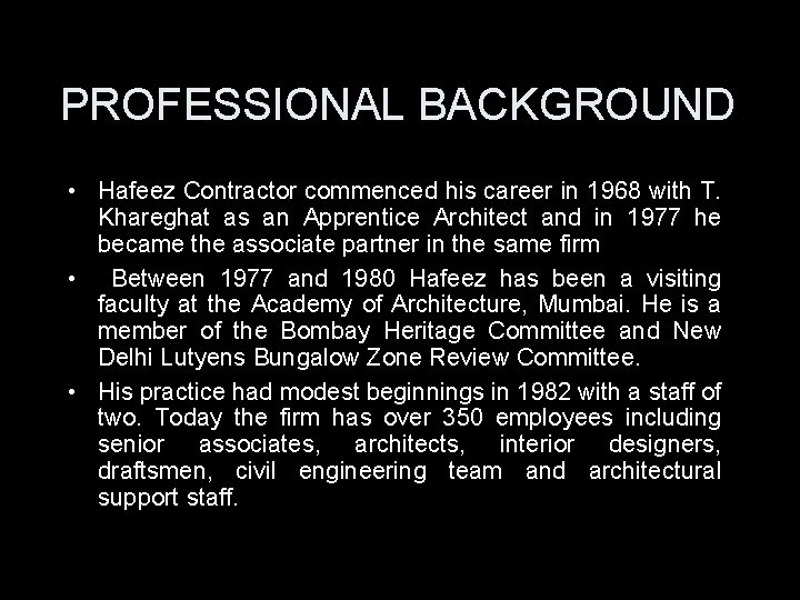 PROFESSIONAL BACKGROUND • Hafeez Contractor commenced his career in 1968 with T. Khareghat as