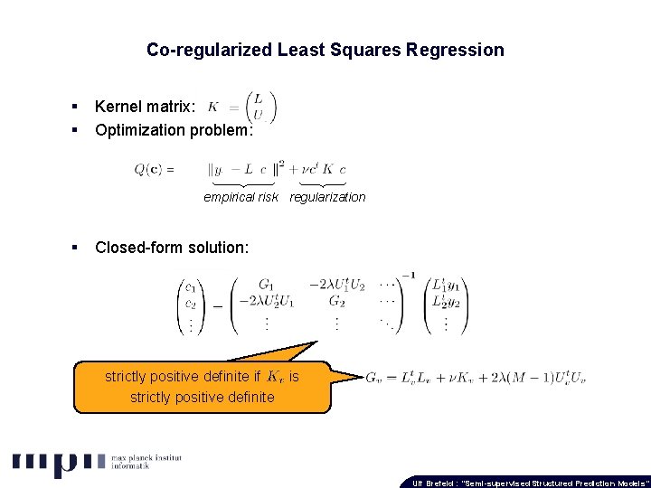 Co-regularized Least Squares Regression § § Kernel matrix: Optimization problem: empirical risk regularization §