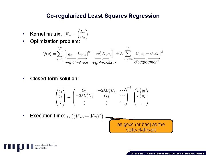 Co-regularized Least Squares Regression § § Kernel matrix: Optimization problem: empirical risk regularization §