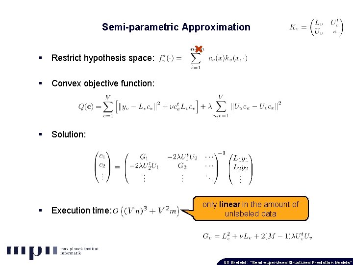 Semi-parametric Approximation § Restrict hypothesis space: § Convex objective function: § Solution: § Execution