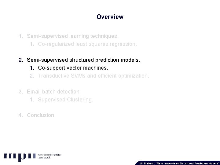 Overview 1. Semi-supervised learning techniques. 1. Co-regularized least squares regression. 2. Semi-supervised structured prediction
