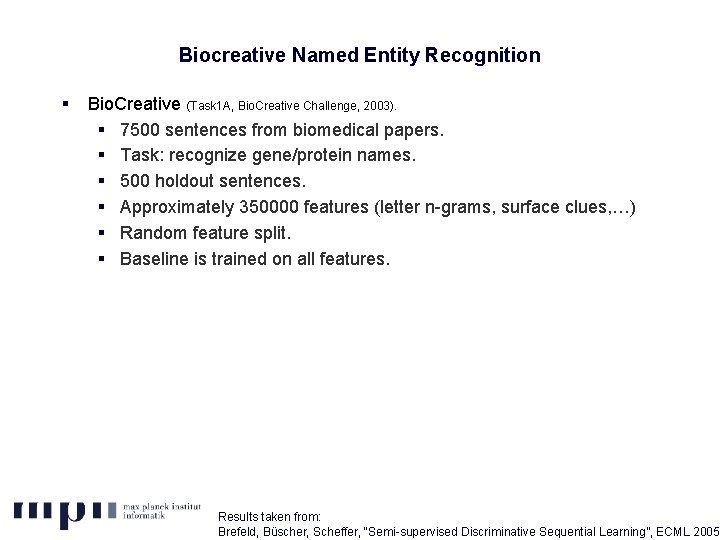 Biocreative Named Entity Recognition § Bio. Creative (Task 1 A, Bio. Creative Challenge, 2003).