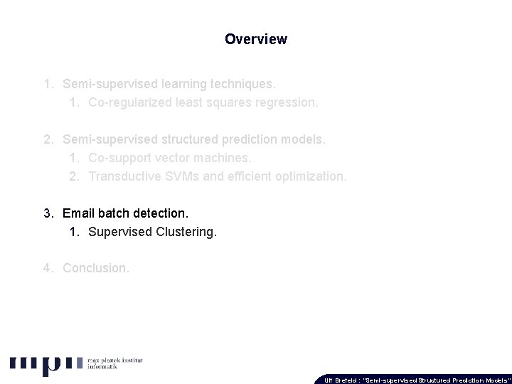Overview 1. Semi-supervised learning techniques. 1. Co-regularized least squares regression. 2. Semi-supervised structured prediction