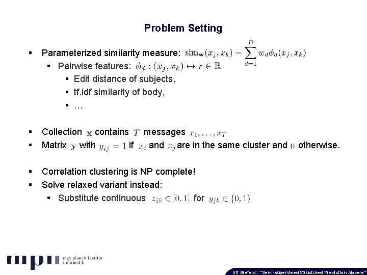 Problem Setting § Parameterized similarity measure: § Pairwise features: § Edit distance of subjects,