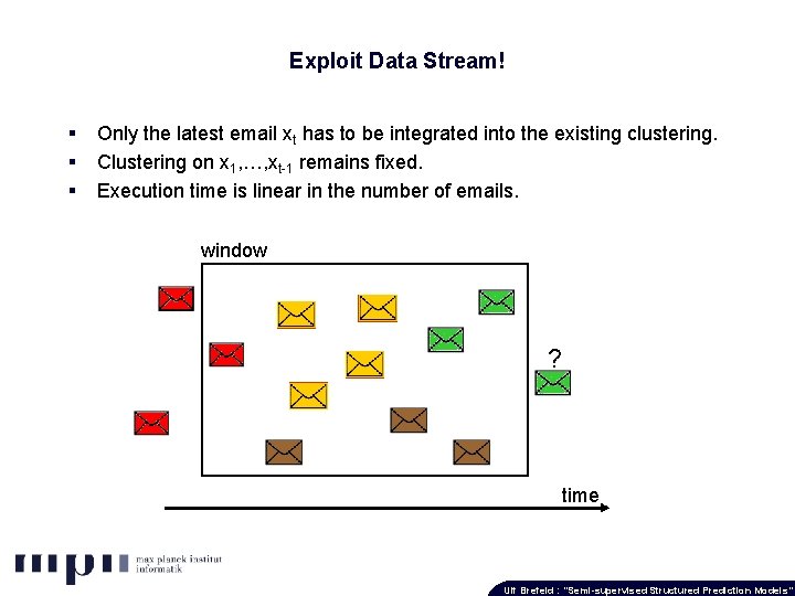 Exploit Data Stream! § § § Only the latest email xt has to be