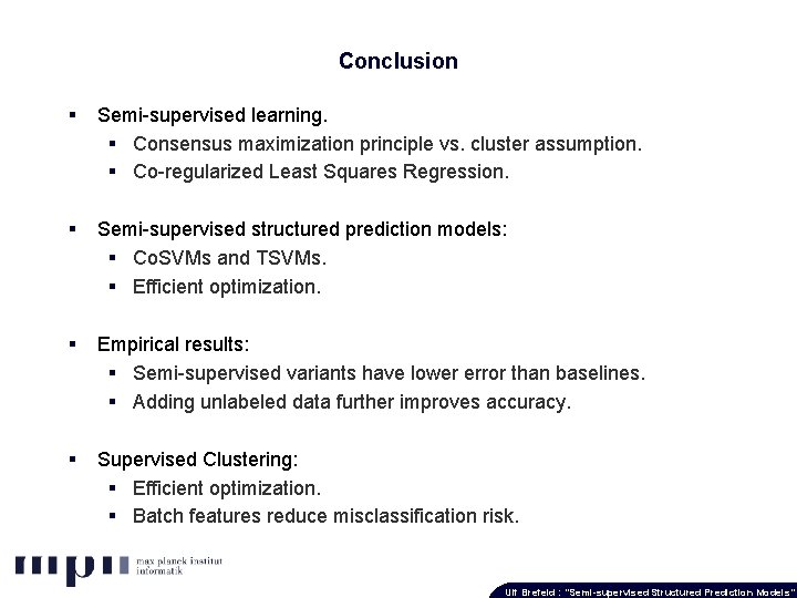 Conclusion § Semi-supervised learning. § Consensus maximization principle vs. cluster assumption. § Co-regularized Least