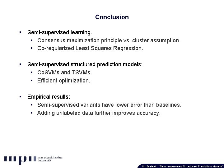 Conclusion § Semi-supervised learning. § Consensus maximization principle vs. cluster assumption. § Co-regularized Least