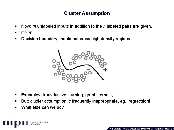 Cluster Assumption Now: m unlabeled inputs in addition to the n labeled pairs are