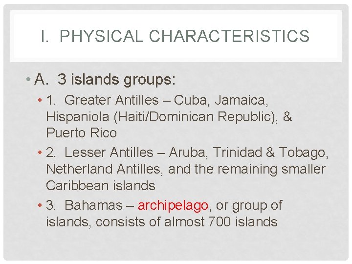 I. PHYSICAL CHARACTERISTICS • A. 3 islands groups: • 1. Greater Antilles – Cuba,