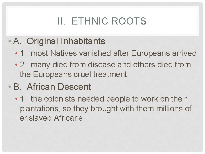 II. ETHNIC ROOTS • A. Original Inhabitants • 1. most Natives vanished after Europeans