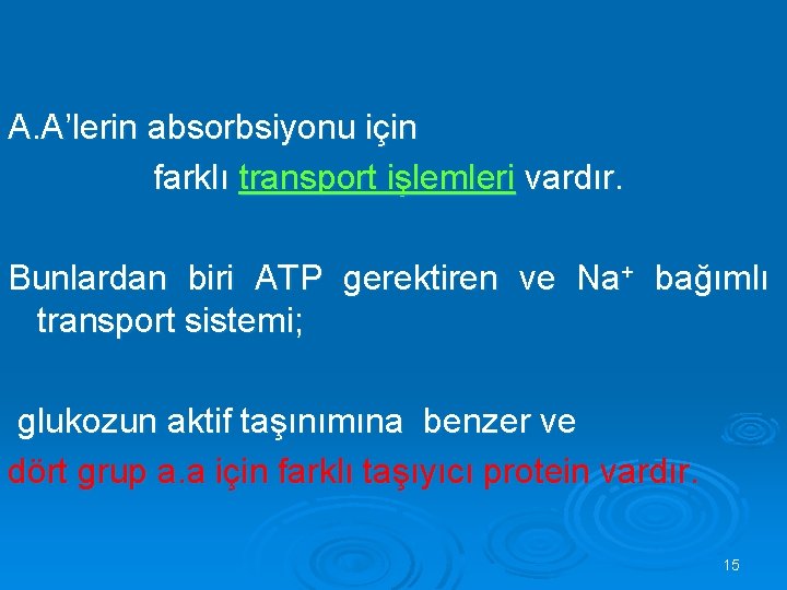 A. A’lerin absorbsiyonu için farklı transport işlemleri vardır. Bunlardan biri ATP gerektiren ve Na+